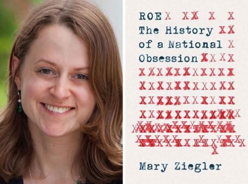 Mary Ziegler headshot, UC Davis faculty, and &quot;Roe: The History of a National Obsession&quot; book cover